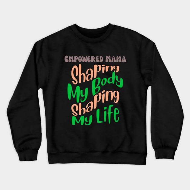 Empowered Mama: Shaping My Body, Shaping My Life Fitness Crewneck Sweatshirt by AvocadoShop